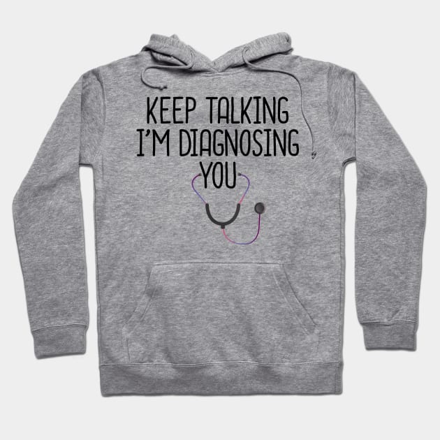 Keep Talking I'm Diagnosing You Hoodie by DragonTees